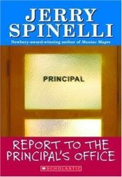book cover of Report To The Principal's Office! (School Daze Series) - Copy 1 by Jerry Spinelli