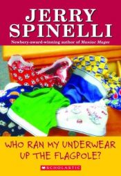 book cover of Who Ran My Underwear Up The Flagpole (School Daze Series) by Jerry Spinelli