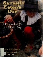 book cover of Samuel Eaton's Day. A Day in the Life of a Pilgrim Boy by Kate Waters