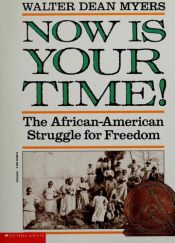 book cover of Now Is Your Time! The African-American Struggle for Freedom by Walter Dean Myers
