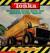 book cover of Tonka: Working Hard With The Mighty Dump Truck by Justine Korman