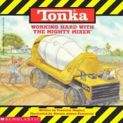book cover of Working Hard With the Mighty Mixer (Tonka) by Francine Hughes