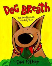 book cover of Dog breath! : the horrible trouble with Hally Tosis by Dav Pilkey