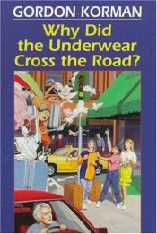 book cover of Why Did the Underwear Cross the Road? by Gordon Korman