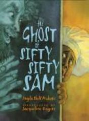 book cover of The Ghost of Sifty-Sifty Sam by Angela Shelf Medearis