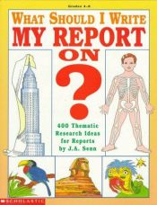book cover of What Should I Write My Report On?: 400 Thematic Research Ideas for Reports by James A. Senn