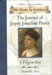 book cover of The Journal Of Jasper Jonathan Pierce: A Pilgrim Boy, Plymouth, 1620 by Ann Rinaldi
