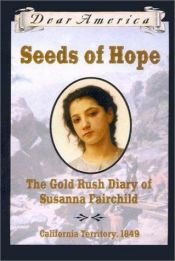 book cover of (Dear America 1849) Seeds of Hope: The Gold Rush Diary of Susanna Fairchild; California Territory, 1849 by Kristiana Gregory