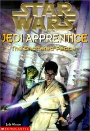 book cover of The Shattered Peace (Star Wars: Jedi Apprentice, Book 10) by Jude Watson