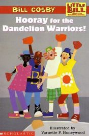 book cover of Hooray for the Dandelion Warriors! (Little Bill Books for Beginning Readers (Turtleback)) by Bill Cosby