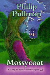 book cover of Mossycoat (Everystory) by Philip Pullman