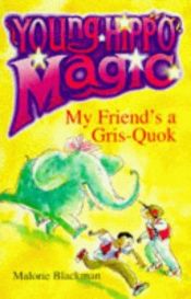 book cover of My Friend's a Gris-Quok! (Young Hippo Magic) by Malorie Blackman