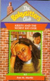 book cover of The Baby-Sitters Club #62: Kristy And The Worst Kid Ever by Ann M. Martin