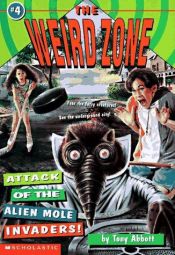 book cover of Attack Of The Alien Mole Invaders! (The Weird Zone) by Tony Abbott