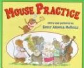 book cover of Mouse practice by Emily Arnold