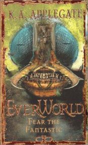 book cover of Everworld - Book 6 - Fear the Fantastic by Katherine Alice Applegate