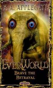 book cover of Brave The Betrayal (Everworld) by K. A. Applegate