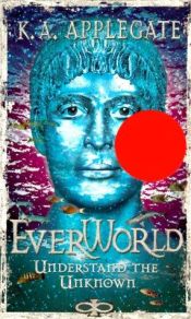 book cover of Understand The Unknown (EverWorld, Book 10) by K. A. Applegate