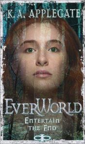 book cover of Everworld 12: Entertain the End by K. A. Applegate