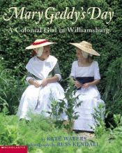 book cover of Mary Geddy's Day: Colonial Girl in Williamsburg, A by Kate Waters