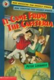 book cover of It Came from the Cafeteria by Peter Lerangis