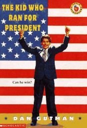 book cover of The Kid Who Ran For President by Dan Gutman