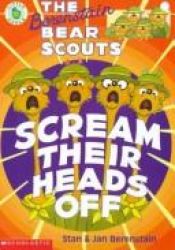 book cover of Berenstain Bear Scouts Scream Their Heads Off, The (Berenstain Bear Scouts) by Stan Berenstain