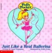 book cover of Polly Pocket - Just Like a Real Ballerina by Carol Thompson