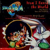 book cover of How I Saved the World: Bugs Bunny's Space Jam Scrapbook by James Preller