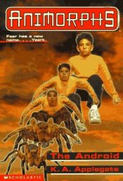 book cover of Animorphs - (#10) The Android by K. A. Applegate