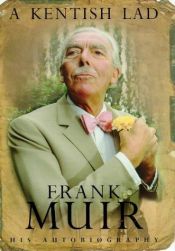 book cover of A Kentish lad : the autobiography of Frank Muir by the late Frank Muir