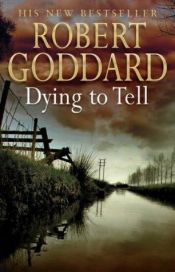 book cover of Dying to Tell (CD) by Robert Goddard