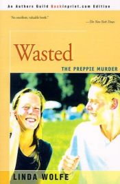 book cover of Wasted: The Preppie Murder by Linda Wolfe