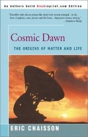 book cover of Cosmic Dawn: The Origins of Matter and Life by Eric Chaisson