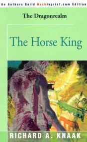 book cover of The Horse King (Dragonrealm) by Richard A. Knaak