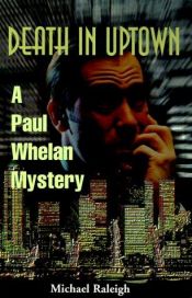 book cover of Death in Uptown: A Paul Whelan Mystery by Michael Raleigh