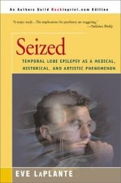 book cover of Seized: Temporal Lobe Epilepsy as a Medical, Historical, and Artistic Phenomenon by Eve LaPlante