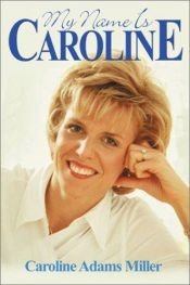 book cover of My Name Is Caroline by Caroline Adams Miller