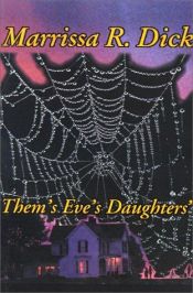 book cover of Them's Eve's Daughters' by Marrissa R. Dick