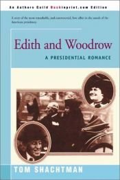 book cover of Edith & Woodrow : a Presidential romance by Tom Shachtman