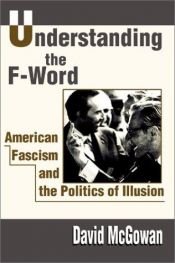 book cover of Understanding the F-Word: American Fascism and the Politics of Illusion by David McGowan