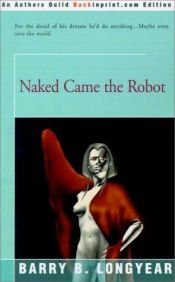 book cover of Naked Came the Robot by Barry B. Longyear