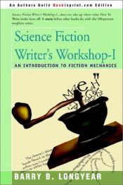 book cover of Science Fiction Writer's Workshop - I: An Introduction to Fiction Mechanics by Barry B. Longyear