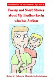 book cover of Poems and Short Stories About My Brother Kevin Who Has Autism: Entertainment for Boys and Girls Ages 6 to 10 by Richard W. Carlson