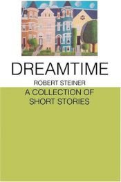 book cover of Dreamtime: A Collection of Short Stories by Robert Steiner