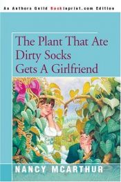 book cover of The Plant That Ate Dirty Socks Gets a Girlfriend (Plant That Ate Dirty Socks) by Nancy McArthur