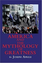 book cover of America and the Mythology of Greatness by Joseph Aprile
