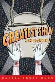book cover of The Greatest Show on Earth by Daniel Scott Buck