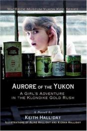book cover of Aurore of the Yukon: A Girl's Adventure in the Klondike Gold Rush by Keith Halliday