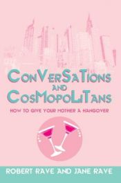 book cover of Conversations & Cosmopolitans: How to Give Your Mother a Hangover by Robert Rave